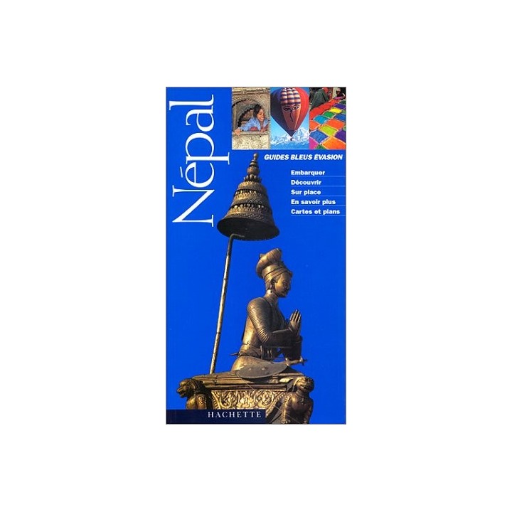 GUIDES BLEUS EVASION : NEPAL / EMBARQUER - DECOUVRIR - SUR PLACE - EN SAVOIR PLUS - CARTES ET PLANS